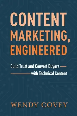 Content Marketing, Engineered: Bizalom kiépítése és a vevők konvertálása műszaki tartalommal - Content Marketing, Engineered: Build Trust and Convert Buyers with Technical Content