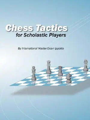 Sakk taktika iskolai játékosoknak - Chess Tactics for Scholastic Players
