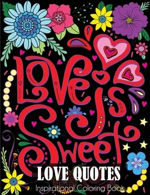 Love Quotes Inspirational Coloring Book: Felnőtt színezőkönyv a szerelemről és a romantikáról - Love Quotes Inspirational Coloring Book: Adult Coloring Book of Love and Romance