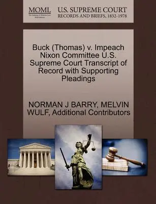 Buck (Thomas) V. Impeach Nixon Committee U.S. Supreme Court Transcript of Record with Supporting Pleadings (A jegyzőkönyv átirata az alátámasztó iratokkal) - Buck (Thomas) V. Impeach Nixon Committee U.S. Supreme Court Transcript of Record with Supporting Pleadings