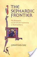 A szefárd határ: A reconquista és a zsidó közösség a középkori Ibériában - The Sephardic Frontier: The Reconquista and the Jewish Community in Medieval Iberia