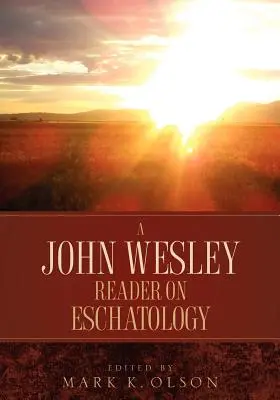 Egy John Wesley-olvasókönyv az eszkatológiáról - A John Wesley Reader On Eschatology