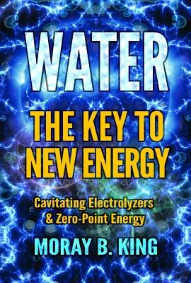 Víz: Az új energia kulcsa: Kavitáló elektrolízisek és a zéróponti energia - Water: The Key to New Energy: Cavitating Electrolyzers & Zero-Point Energy