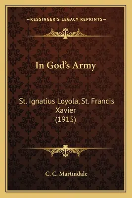 Isten seregében: Loyolai Szent Ignác, Xavéri Szent Ferenc (1915) - In God's Army: St. Ignatius Loyola, St. Francis Xavier (1915)