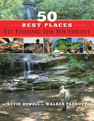 50 legjobb helyeken Fly Fishing a délkeleti - 50 Best Places Fly Fishing the Southeast