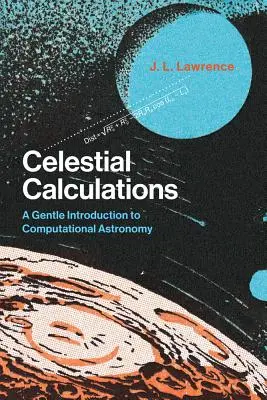 Égi számítások: A Gentle Introduction to Computational Astronomy (Gyengéd bevezetés a számítógépes csillagászatba) - Celestial Calculations: A Gentle Introduction to Computational Astronomy