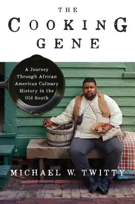 The Cooking Gene: Utazás az afroamerikai konyhaművészet történetében a régi délen - The Cooking Gene: A Journey Through African American Culinary History in the Old South