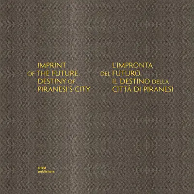 A jövő lenyomata: Piranesi városának sorsa - Imprint of the Future: Destiny of Piranesi's City