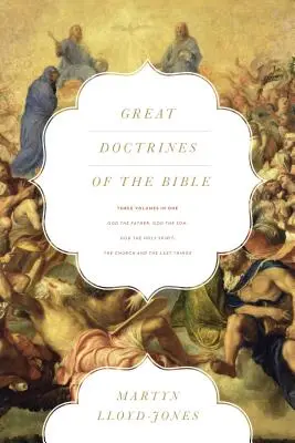 A Biblia nagy tanításai (három kötet egyben): Isten az Atya, Isten a Fiú; Isten a Szentlélek; Az egyház és az utolsó dolgok - Great Doctrines of the Bible (Three Volumes in One): God the Father, God the Son; God the Holy Spirit; The Church and the Last Things