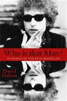 Ki ez az ember?: Az igazi Bob Dylan nyomában - Who Is That Man?: In Search of the Real Bob Dylan