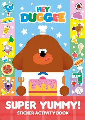 Hey Duggee: Szuper finom! - Matricás foglalkoztatókönyv - Hey Duggee: Super Yummy! - Sticker Activity Book