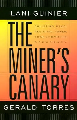 A bányász kanárija: Enlisting Race, Resisting Power, Transforming Democracy (A faji hovatartozás, a hatalom ellenállása, a demokrácia átalakítása) - The Miner's Canary: Enlisting Race, Resisting Power, Transforming Democracy