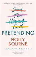 Pretending - Holly Bourne zseniális új felnőtt regénye. Miért legyél önmagad, ha lehetsz tökéletes? - Pretending - The brilliant new adult novel from Holly Bourne. Why be yourself when you can be perfect?