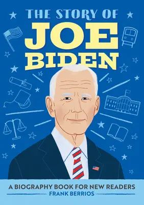 Joe Biden története: Életrajzi könyv új olvasóknak - The Story of Joe Biden: A Biography Book for New Readers