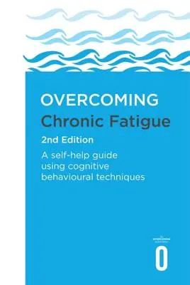 A krónikus fáradtság leküzdése 2. kiadás: Önsegítő útmutató kognitív viselkedési technikák alkalmazásával - Overcoming Chronic Fatigue 2nd Edition: A Self-Help Guide Using Cognitive Behavioural Techniques