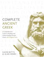 Teljes ókori görög: A Comprehensive Guide to Reading and Understanding Ancient Greek, with Original Texts (Átfogó útmutató az ókori görög olvasásához és megértéséhez, eredeti szövegekkel) - Complete Ancient Greek: A Comprehensive Guide to Reading and Understanding Ancient Greek, with Original Texts