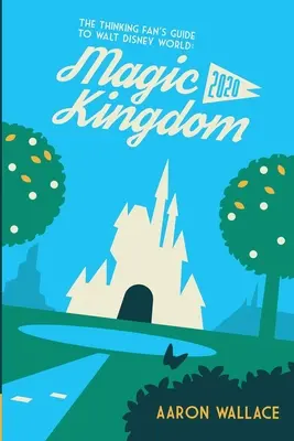 A gondolkodó rajongó útikönyve Walt Disney Worldbe: Magic Kingdom 2020 - The Thinking Fan's Guide to Walt Disney World: Magic Kingdom 2020