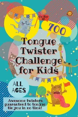 Nyelvtörő kihívás gyerekeknek: 700 félelmetes nyelvtörő vicc, amivel garantáltan pillanatok alatt nyelvtörő leszel! - Tongue Twister Challenge for Kids: 700 Awesome Twisters Guaranteed to Tongue Tie You in No Time!