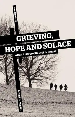 Gyász, remény és vigasz: Amikor egy szeretett személy meghal Krisztusban - Grieving, Hope and Solace: When a Loved One Dies in Christ