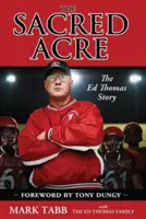 The Sacred Acre: Ed Thomas története - The Sacred Acre: The Ed Thomas Story