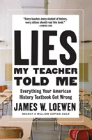 Lies My Teacher Told Me Told Me: Minden, amit az amerikai történelem tankönyv tévedett - Lies My Teacher Told Me: Everything Your American History Textbook Got Wrong