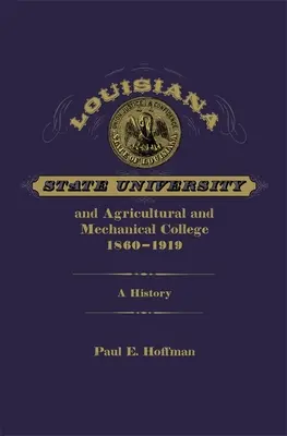 Louisiana Állami Egyetem és Mezőgazdasági és Mechanikai Főiskola, 1860-1919: A History - Louisiana State University and Agricultural and Mechanical College, 1860-1919: A History