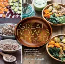 Nagy tál ételek: Gabonatálak, Buddha-tálak, húsleves-tálak és még sok más tál - Great Bowls of Food: Grain Bowls, Buddha Bowls, Broth Bowls, and More