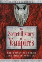 A vámpírok titkos története: Vámpírok: Többféle formájuk és rejtett céljaik - The Secret History of Vampires: Their Multiple Forms and Hidden Purposes