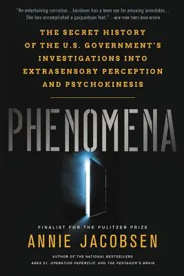 Jelenségek: Az amerikai kormányzatnak az érzékszerveken kívüli észlelés és a pszichokinézis terén folytatott vizsgálatainak titkos története. - Phenomena: The Secret History of the U.S. Government's Investigations Into Extrasensory Perception and Psychokinesis