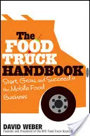 The Food Truck Handbook: Indulj, növekedj és érj el sikereket a mobil élelmiszerüzletben - The Food Truck Handbook: Start, Grow, and Succeed in the Mobile Food Business