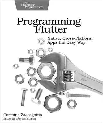 Programozás Flutter: Natív, platformokon átívelő alkalmazások egyszerű módon - Programming Flutter: Native, Cross-Platform Apps the Easy Way