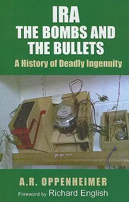 Ira: A bombák és a golyók: A halálos találékonyság története - Ira: The Bombs and the Bullets: A History of Deadly Ingenuity