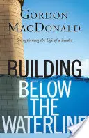 Épület a vízvonal alatt: A vezetés alapjainak megerősítése - Building Below the Waterline: Shoring Up the Foundations of Leadership