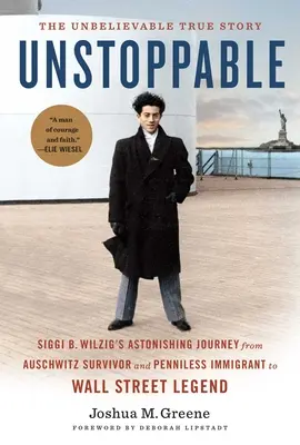 Megállíthatatlanul: Siggi B. Wilzig elképesztő útja Auschwitz túlélőjéből és nincstelen bevándorlóból Wall Street-i legendává válva - Unstoppable: Siggi B. Wilzig's Astonishing Journey from Auschwitz Survivor and Penniless Immigrant to Wall Street Legend