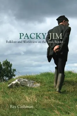 Packy Jim: Folklór és világnézet az ír határon - Packy Jim: Folklore and Worldview on the Irish Border