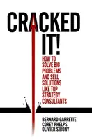 Cracked It! Hogyan oldjunk meg nagy problémákat és adjunk el megoldásokat, mint a legjobb stratégiai tanácsadók - Cracked It!: How to Solve Big Problems and Sell Solutions Like Top Strategy Consultants