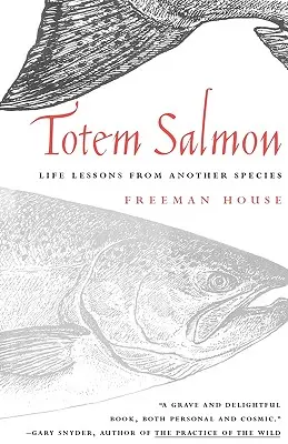 Totem Salmon: Életleckék egy másik fajtól - Totem Salmon: Life Lessons from Another Species