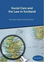 A szociális gondozás és a jog Skóciában - 11. kiadás 2018. szeptember - Social Care and the Law in Scotland - 11th Edition September 2018