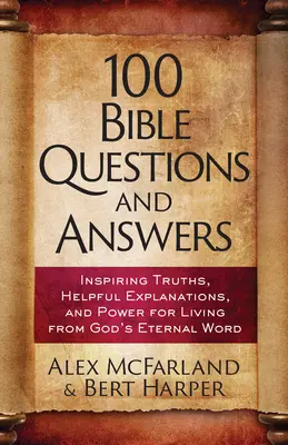 100 bibliai kérdés és válasz: Inspiráló igazságok, történelmi tények, gyakorlati meglátások - 100 Bible Questions and Answers: Inspiring Truths, Historical Facts, Practical Insights