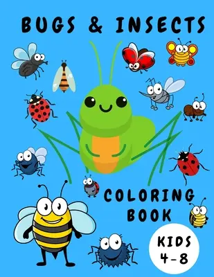 Bogarak és rovarok színezőkönyv gyerekeknek 4-8: Activity Coloring Book for Children - Bugs Insects Coloring Books - Books for Toddlers - Coloring Pages for Kid - Bugs & Insects Coloring Book Kids 4-8: Activity Coloring Book for Children - Bugs Insects Coloring Books - Books for Toddlers - Coloring Pages for Kid