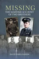 Eltűntek - Két testvér háborús beszámolója - Missing - The Wartime Account of Two Brothers