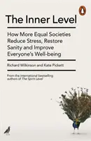 Belső szint - Hogyan csökkentik az egyenlőbb társadalmak a stresszt, hogyan állítják helyre a józanságot és hogyan javítják mindenki jólétét - Inner Level - How More Equal Societies Reduce Stress, Restore Sanity and Improve Everyone's Well-being