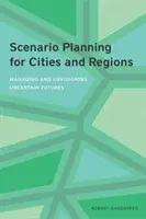 Forgatókönyvtervezés városok és régiók számára: A bizonytalan jövő kezelése és elképzelése - Scenario Planning for Cities and Regions: Managing and Envisioning Uncertain Futures