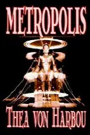 Metropolis by Thea Von Harbou, Science Fiction