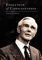 A tudatosság evolúciója: Tanulmányok a polaritásról - Evolution of Consciousness: Studies in Polarity