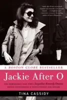 Jackie After O: Egy figyelemre méltó év, amikor Jacqueline Kennedy Onassis megcáfolta az elvárásokat és újra felfedezte álmait - Jackie After O: One Remarkable Year When Jacqueline Kennedy Onassis Defied Expectations and Rediscovered Her Dreams