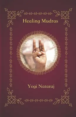 Gyógyító mudrák: A kezek jógája - Healing Mudras: Yoga of the Hands