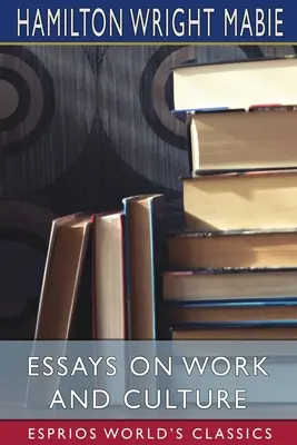 Esszék a munkáról és a kultúráról (Esprios Classics) - Essays on Work and Culture (Esprios Classics)