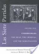 Las Siete Partidas, 5. kötet: Alvilágok: A halottak, a bűnözők és a marginalizáltak (VI. és VII. partida) - Las Siete Partidas, Volume 5: Underworlds: The Dead, the Criminal, and the Marginalized (Partidas VI and VII)