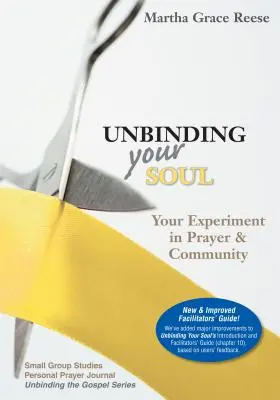 Oldd fel a lelked: Kísérleted az imádságban és a közösségben - Unbinding Your Soul: Your Experiment in Prayer & Community